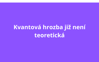 Kvantová hrozba již není teoretická