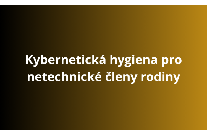 Kybernetická hygiena pro netechnické členy rodiny