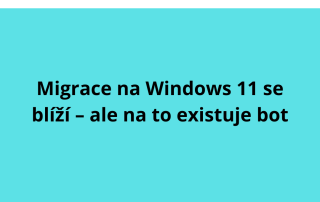 Migrace na Windows 11 se blíží – ale na to existuje bot