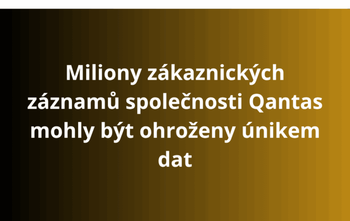 Miliony zákaznických záznamů společnosti Qantas mohly být ohroženy únikem dat