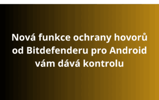 Nová funkce ochrany hovorů od Bitdefenderu pro Android vám dává kontrolu