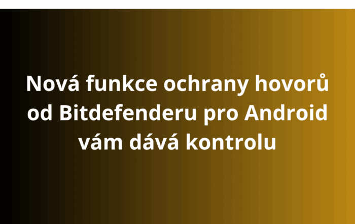 Nová funkce ochrany hovorů od Bitdefenderu pro Android vám dává kontrolu