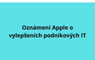 Oznámení Apple o vylepšeních podnikových IT