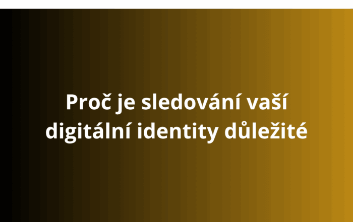Proč je sledování vaší digitální identity důležité