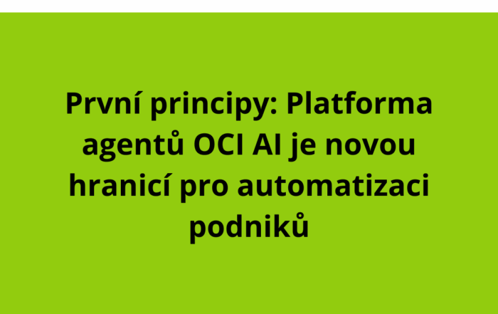 První principy: Platforma agentů OCI AI je novou hranicí pro automatizaci podniků