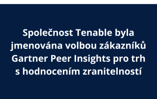 Společnost Tenable byla jmenována volbou zákazníků Gartner Peer Insights pro trh s hodnocením zranitelností