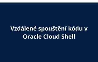 Vzdálené spouštění kódu v Oracle Cloud Shell