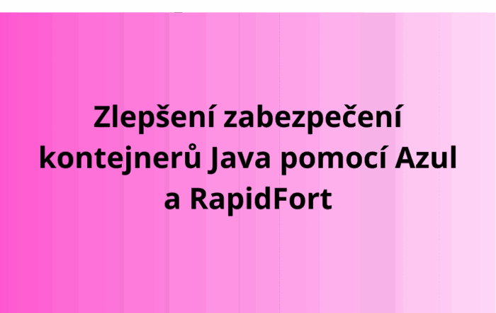 Zlepšení zabezpečení kontejnerů Java pomocí Azul a RapidFort