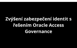 Zvýšení zabezpečení identit s řešením Oracle Access Governance