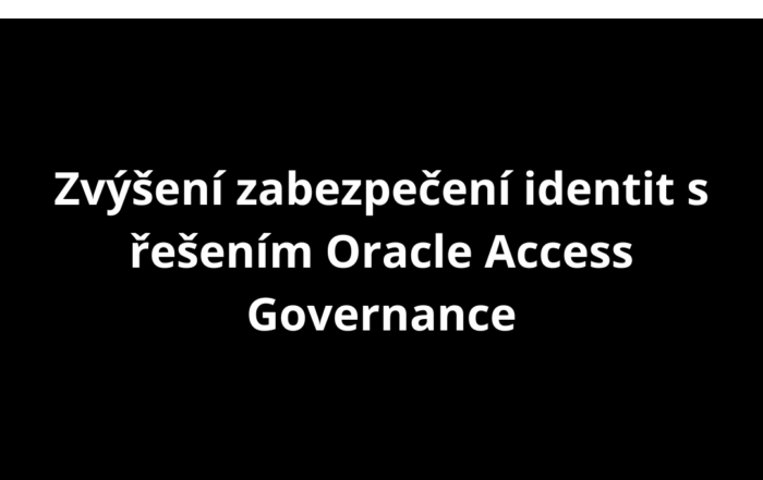 Zvýšení zabezpečení identit s řešením Oracle Access Governance