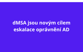 dMSA jsou novým cílem eskalace oprávnění AD
