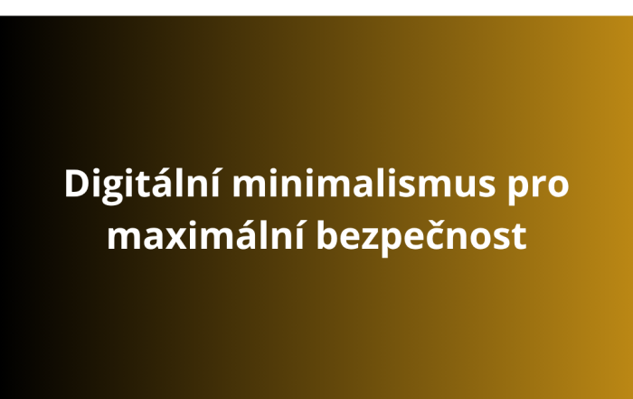 Digitální minimalismus pro maximální bezpečnost