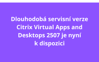Dlouhodobá servisní verze Citrix Virtual Apps and Desktops 2507 je nyní k dispozici