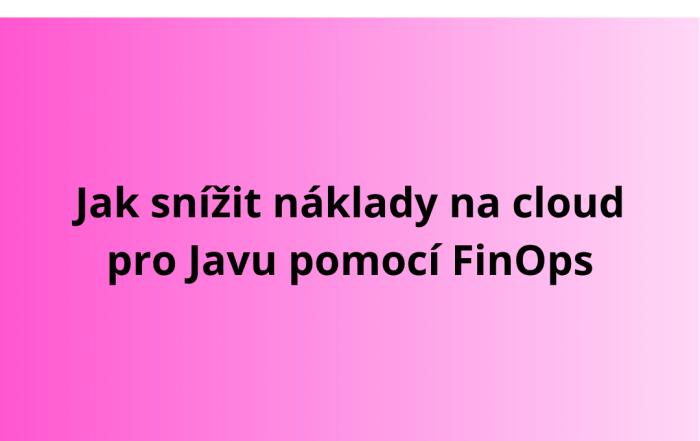 Jak snížit náklady na cloud pro Javu pomocí FinOps