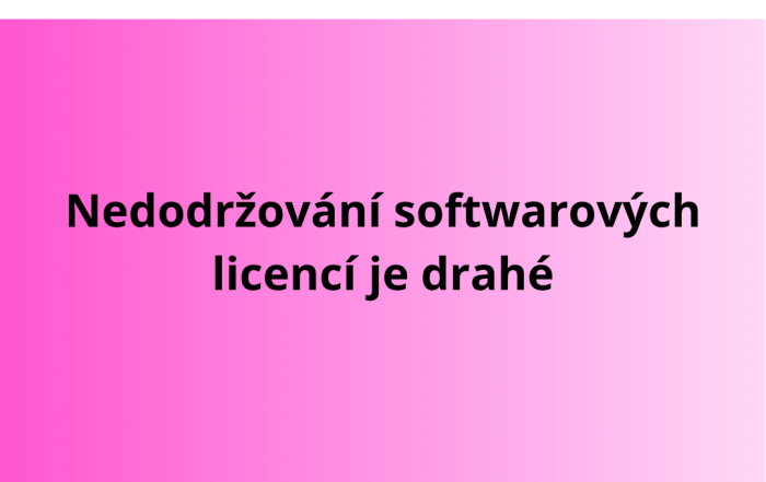 Nedodržování softwarových licencí je drahé
