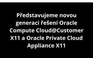 Představujeme novou generaci řešení Oracle Compute Cloud@Customer X11 a Oracle Private Cloud Appliance X11
