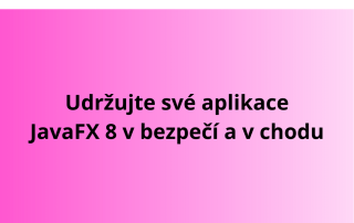 Udržujte své aplikace JavaFX 8 v bezpečí a v chodu
