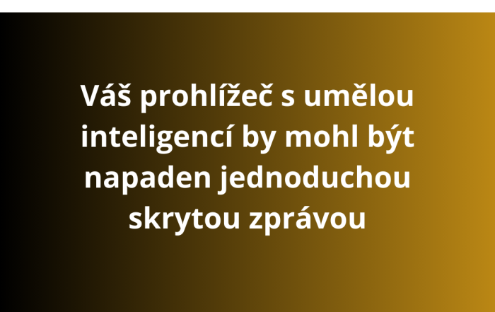 Váš prohlížeč s umělou inteligencí by mohl být napaden jednoduchou skrytou zprávou