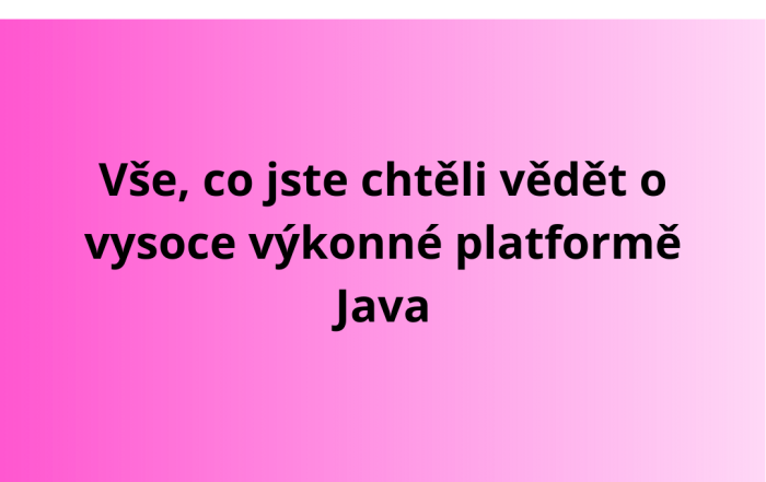 Vše, co jste chtěli vědět o vysoce výkonné platformě Java