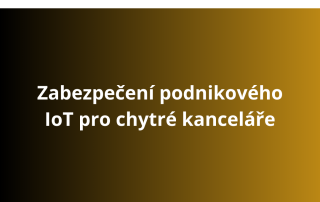 Zabezpečení podnikového IoT pro chytré kanceláře