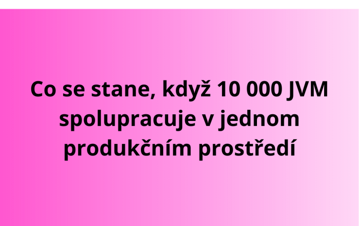 Co se stane, když 10 000 JVM spolupracuje v jednom produkčním prostředí
