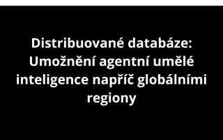 Distribuované databáze: Umožnění agentní umělé inteligence napříč globálními regiony