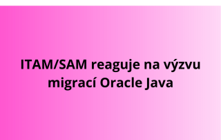 ITAM/SAM reaguje na výzvu migrací Oracle Java