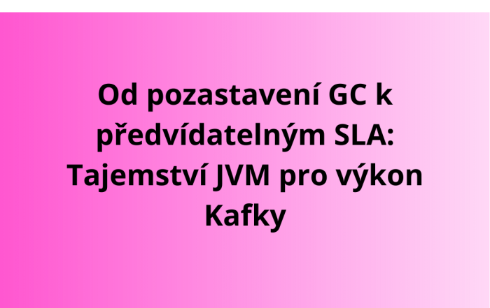 Od pozastavení GC k předvídatelným SLA: Tajemství JVM pro výkon Kafky