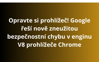 Opravte si prohlížeč! Google řeší nově zneužitou bezpečnostní chybu v enginu V8 prohlížeče Chrome