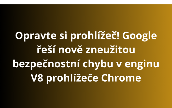 Opravte si prohlížeč! Google řeší nově zneužitou bezpečnostní chybu v enginu V8 prohlížeče Chrome