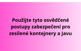 Použijte tyto osvědčené postupy zabezpečení pro zesílené kontejnery a Javu