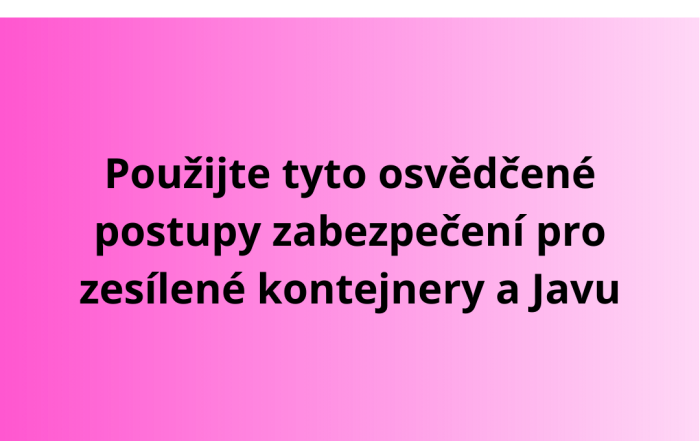 Použijte tyto osvědčené postupy zabezpečení pro zesílené kontejnery a Javu
