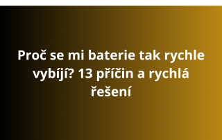 Proč se mi baterie tak rychle vybíjí? 13 příčin a rychlá řešení