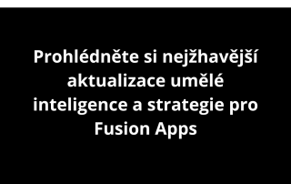 Prohlédněte si nejžhavější aktualizace umělé inteligence a strategie pro Fusion Apps