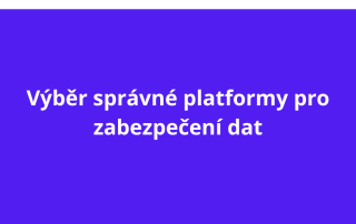 Výběr správné platformy pro zabezpečení dat