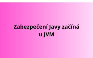 Zabezpečení Javy začíná u JVM