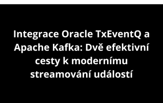 Integrace Oracle TxEventQ a Apache Kafka: Dvě efektivní cesty k modernímu streamování událostí