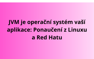 JVM je operační systém vaší aplikace: Ponaučení z Linuxu a Red Hatu