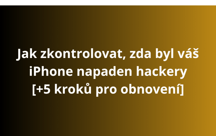 Jak zkontrolovat, zda byl váš iPhone napaden hackery [+5 kroků pro obnovení]