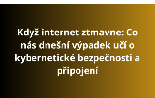 Když internet ztmavne: Co nás dnešní výpadek učí o kybernetické bezpečnosti a připojení