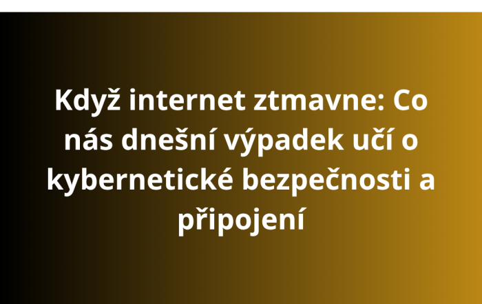 Když internet ztmavne: Co nás dnešní výpadek učí o kybernetické bezpečnosti a připojení