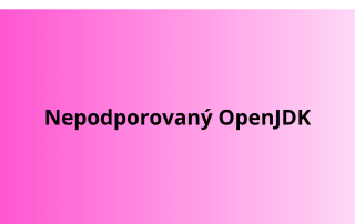 Nepodporovaný OpenJDK