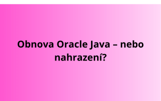 Obnova Oracle Java – nebo nahrazení?