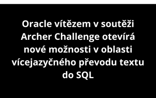 Oracle vítězem v soutěži Archer Challenge otevírá nové možnosti v oblasti vícejazyčného převodu textu do SQL