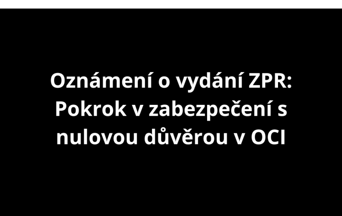 Oznámení o vydání ZPR: Pokrok v zabezpečení s nulovou důvěrou v OCI