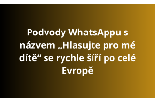 Podvody WhatsAppu s názvem „Hlasujte pro mé dítě“ se rychle šíří po celé Evropě