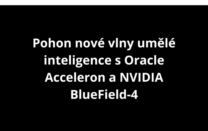 Pohon nové vlny umělé inteligence s Oracle Acceleron a NVIDIA BlueField-4