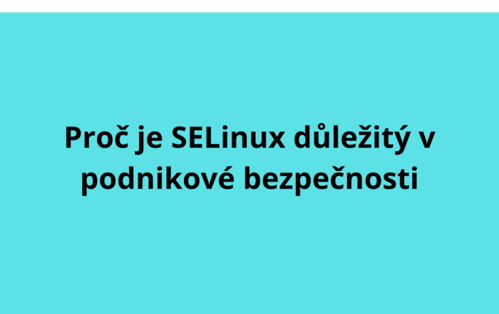 Proč je SELinux důležitý v podnikové bezpečnosti
