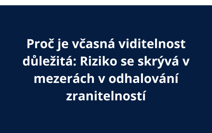 Proč je včasná viditelnost důležitá: Riziko se skrývá v mezerách v odhalování zranitelností