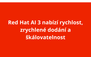 Red Hat AI 3 nabízí rychlost, zrychlené dodání a škálovatelnost